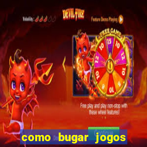 como bugar jogos de cassino